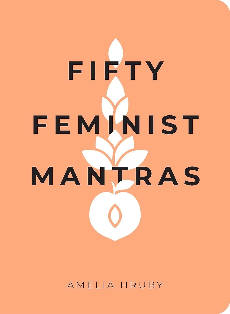 Fifty Feminist Mantras: A Yearlong Practice for Cultivating Consciousness