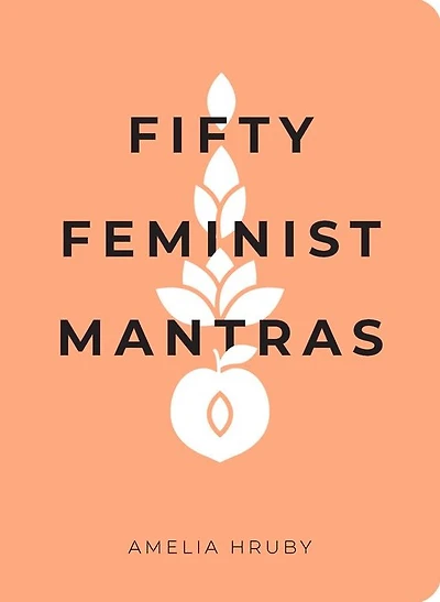 Fifty Feminist Mantras: A Yearlong Practice for Cultivating Consciousness