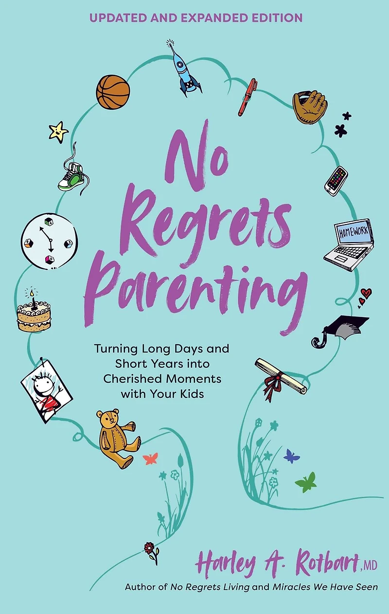 No Regrets Parenting, Updated and Expanded Edition: Turning Long Days Short Years into Cherished Moments with Your Kids