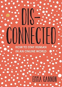 Disconnected: How to Stay Human an Online World
