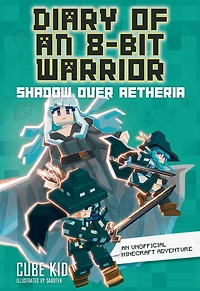 Shadow Over Aetheria: an Unofficial Minecraft Adventure (Diary of 8-Bit Warrior Series #7)