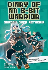 Shadow Over Aetheria: an Unofficial Minecraft Adventure (Diary of 8-Bit Warrior Series #7)