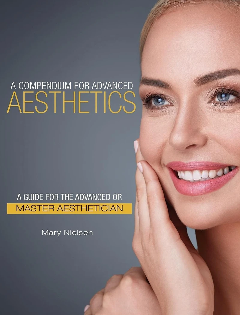 A Compendium for Advanced Aesthetics: Guide the or Master Aesthetician