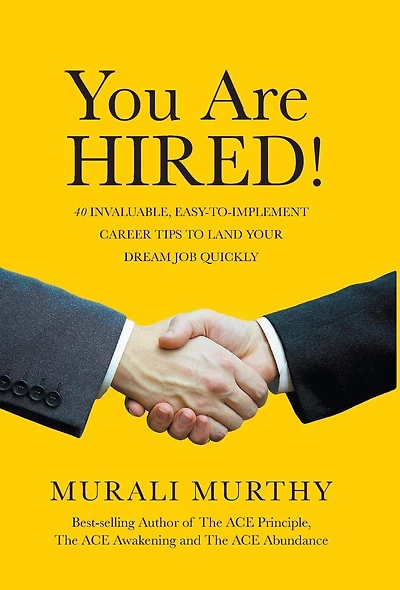 You Are HIRED!: 40 Invaluable, Easy-to-Implement Career Tips to Land Your Dream Job Quickly