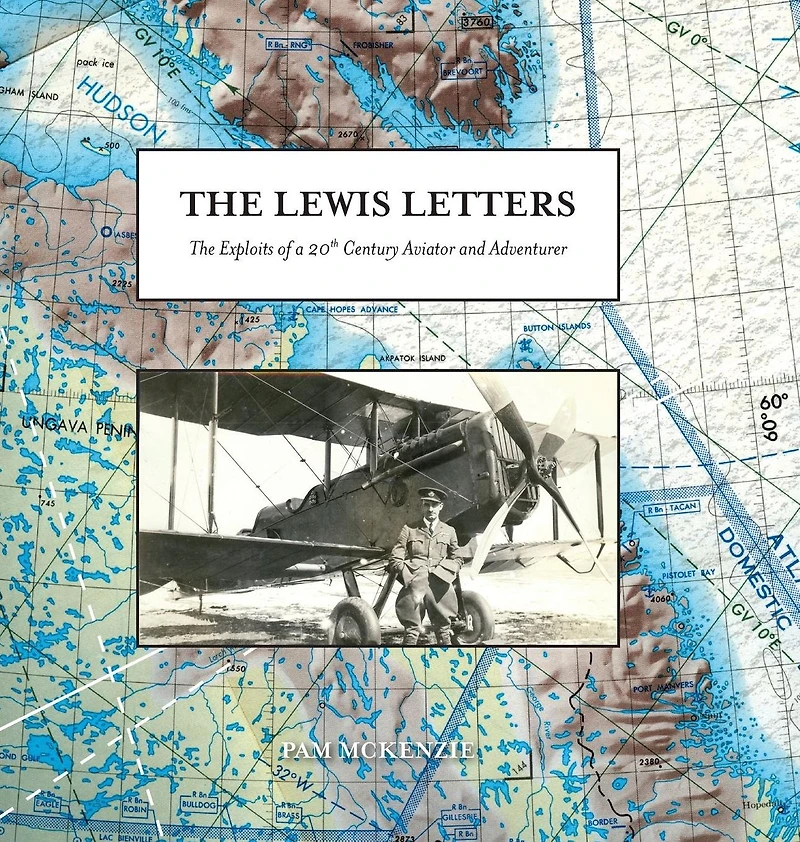 The Lewis Letters: Exploits of a 20th Century Aviator and Adventurer