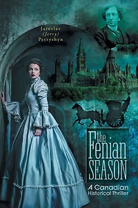 The Fenian Season: A Canadian Historical Thriller