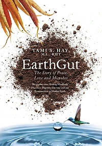 EarthGut: The Story of Peace, Love and Microbes: journey into Healing Disorders, Digestive Dis-ease our Reconnection to Mother Earth