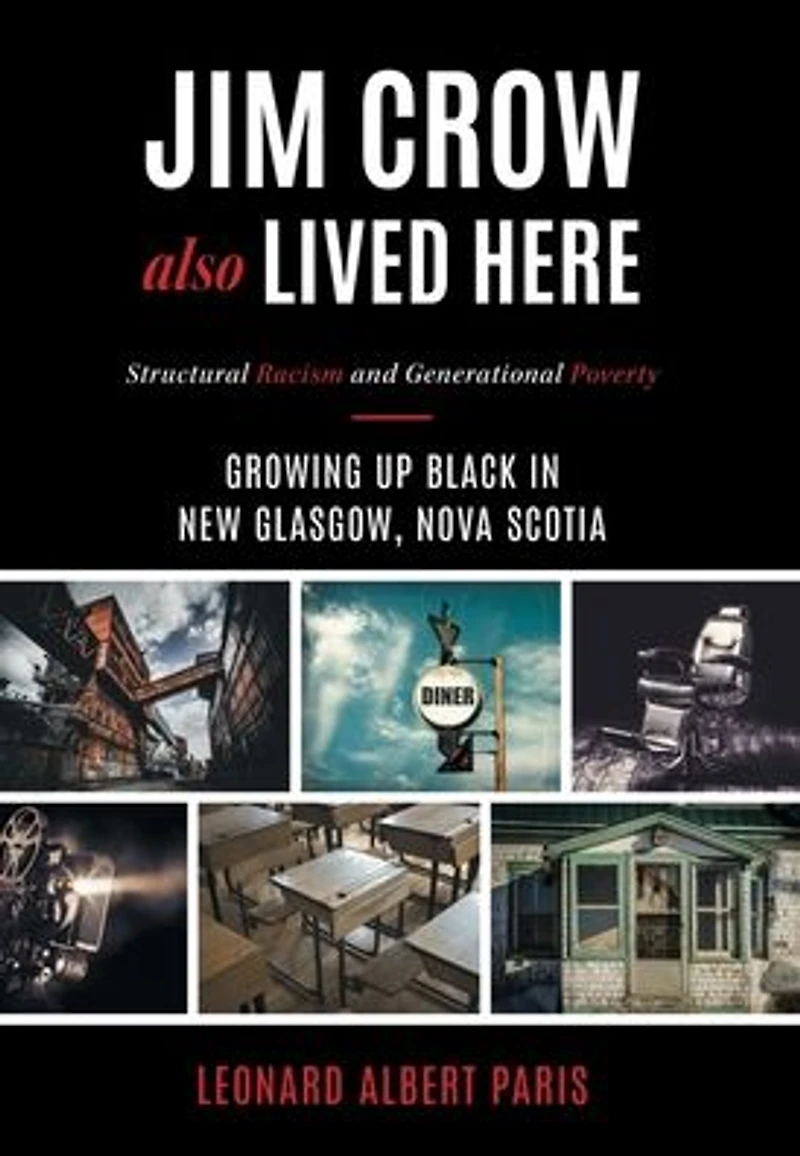 Jim Crow Also Lived Here: Structural Racism And Generational Poverty - Growing Up Black New Glasgow, Nova Scotia