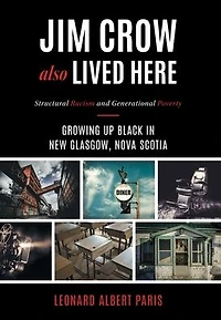 Jim Crow Also Lived Here: Structural Racism And Generational Poverty - Growing Up Black New Glasgow, Nova Scotia