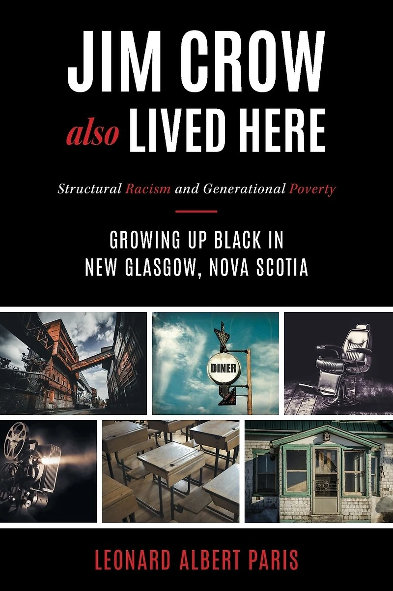 Jim Crow Also Lived Here: Structural Racism And Generational Poverty - Growing Up Black New Glasgow, Nova Scotia