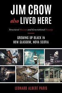 Jim Crow Also Lived Here: Structural Racism And Generational Poverty - Growing Up Black New Glasgow, Nova Scotia