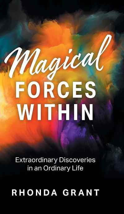 Magical Forces Within: Extraordinary Discoveries an Ordinary Life