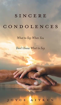 Sincere Condolences: What to Say When You Don't Know