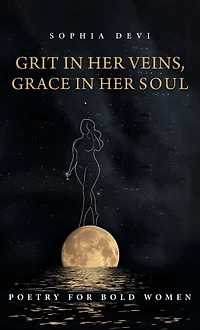 Grit Her Veins, Grace Soul: Poetry for Bold Women