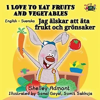 I Love to Eat Fruits and Vegetables: English Swedish Bilingual Edition