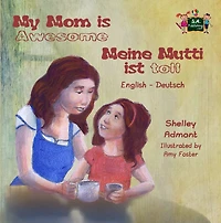 My Mom is Awesome Meine Mutti ist toll: English German Bilingual Edition
