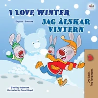 I Love WinterJag älskar vintern: English Swedish Bilingual Book for Children