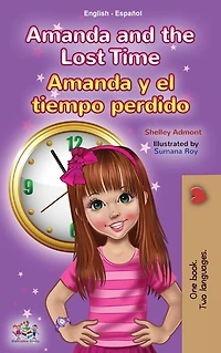 Amanda and the Lost Time y el tiempo perdido: English Spanish Bilingual Book for Children