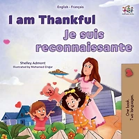 I am Thankful Je suis reconnaissante: English French Bilingual Book for Children