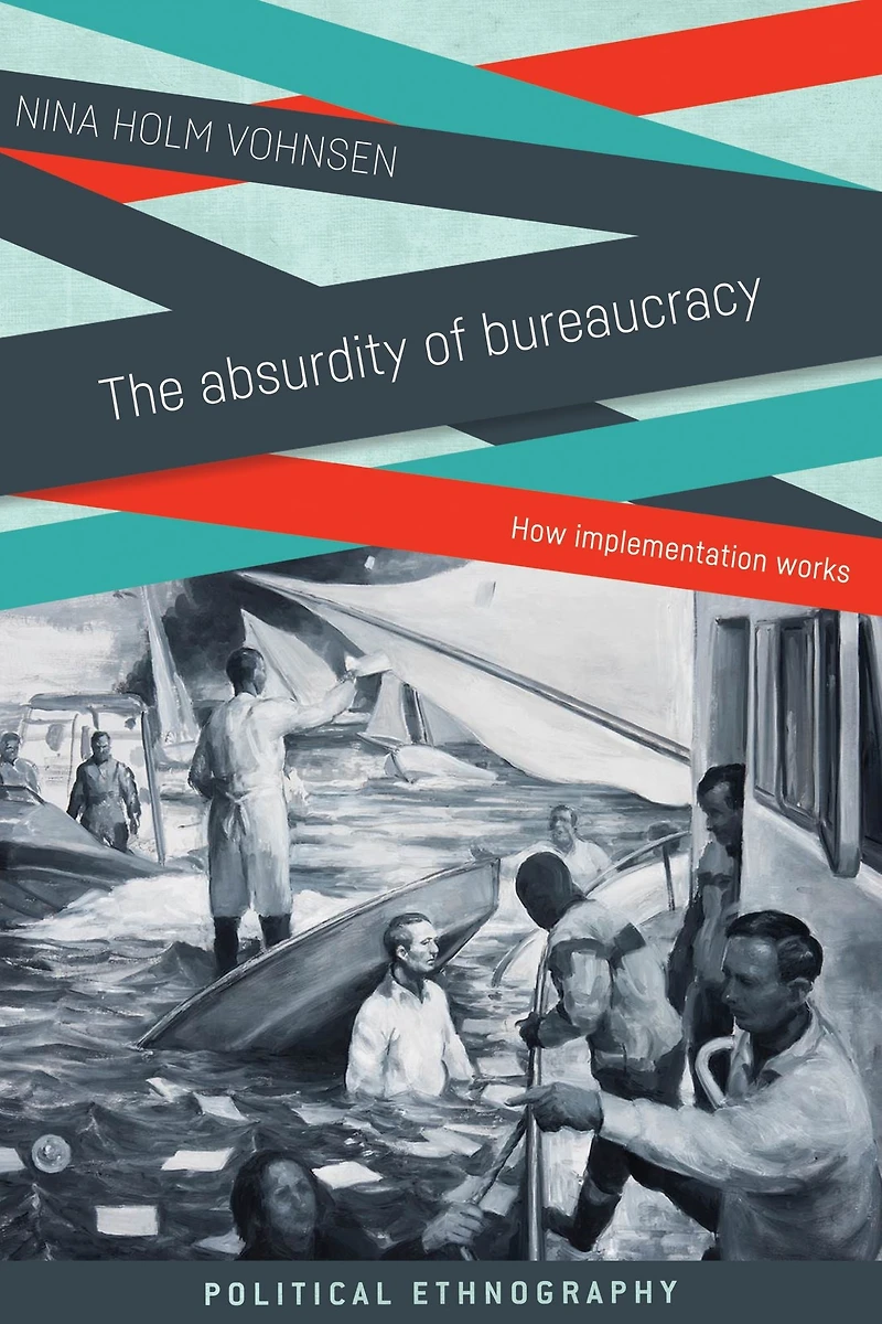 The absurdity of bureaucracy: How implementation works