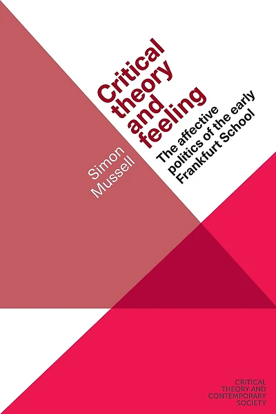 Critical theory and feeling: the affective politics of early Frankfurt School