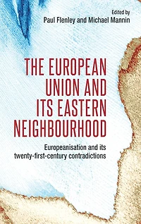 The European Union and its eastern neighbourhood: Europeanisation twenty-first-century contradictions