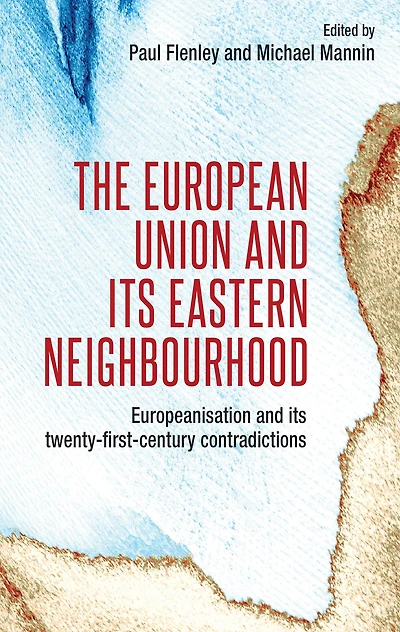 The European Union and its eastern neighbourhood: Europeanisation twenty-first-century contradictions