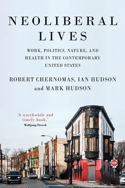 Neoliberal lives: Work, politics, nature, and health the contemporary United States