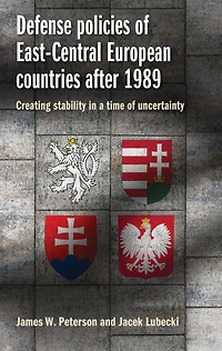 Defense policies of East-Central European countries after 1989: Creating stability a time uncertainty