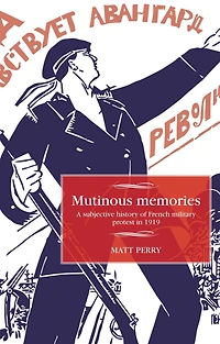 Mutinous memories: A subjective history of French military protest 1919