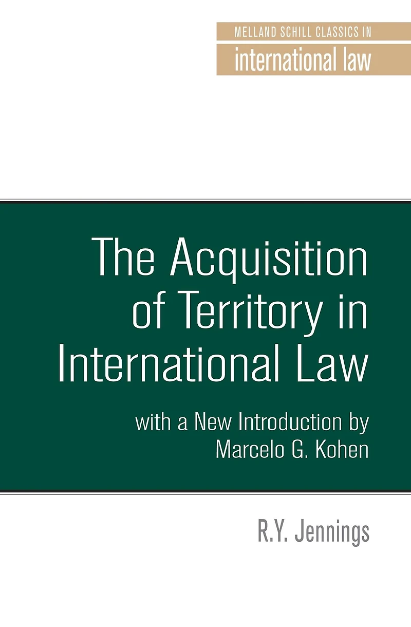 The acquisition of territory international law: With a new introduction by Marcelo G. Kohen