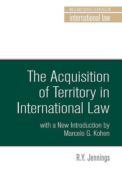 The acquisition of territory international law: With a new introduction by Marcelo G. Kohen