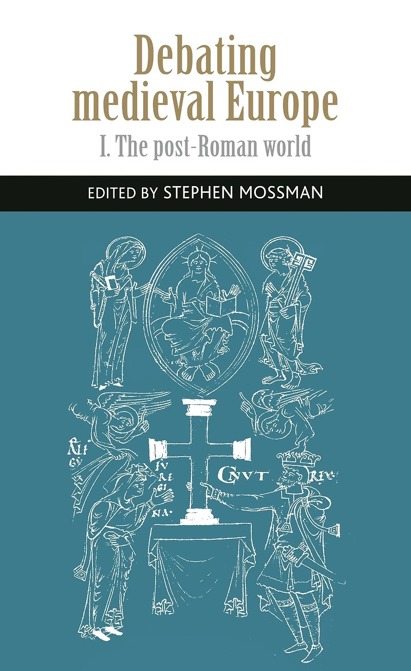 Debating medieval Europe: The early Middle Ages, <i>c.</i> 450-<i>c.</i> 1050