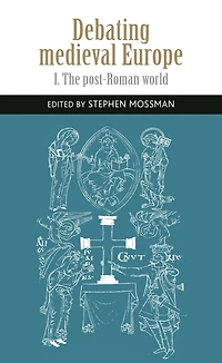 Debating medieval Europe: The early Middle Ages, <i>c.</i> 450-<i>c.</i> 1050