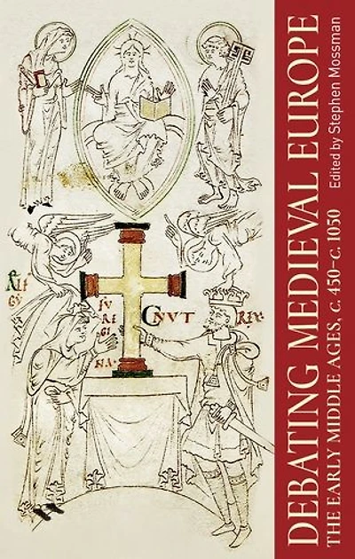 Debating medieval Europe: The early Middle Ages, <i>c.</i> 450-<i>c.</i> 1050