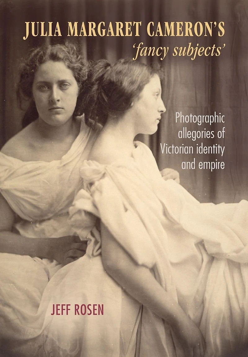 Julia Margaret Cameron's 'fancy subjects': Photographic allegories of Victorian identity and empire