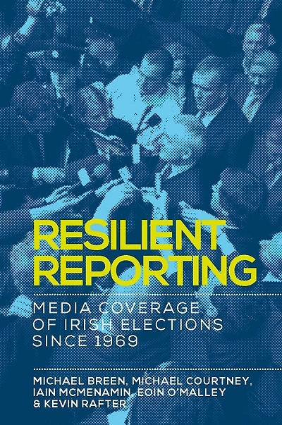 Resilient reporting: Media coverage of Irish elections since 1969