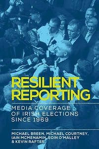 Resilient reporting: Media coverage of Irish elections since 1969