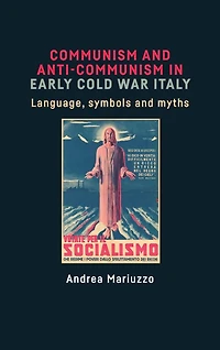Communism and anti-Communism early Cold War Italy: Language, symbols myths