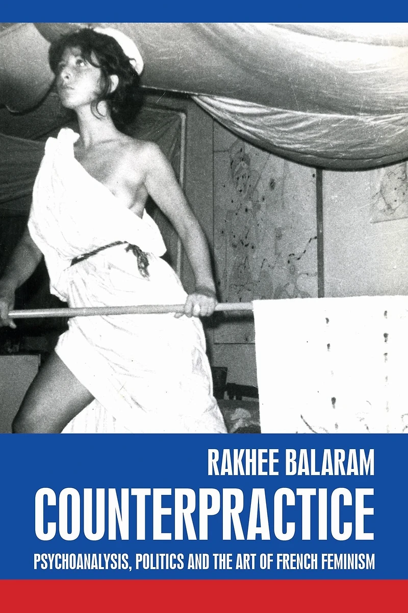 Counterpractice: Psychoanalysis, politics and the art of French feminism