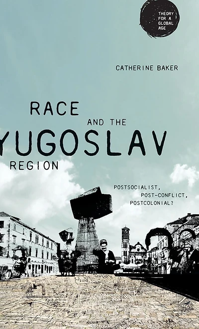 Race and the Yugoslav region: Postsocialist, post-conflict, postcolonial?