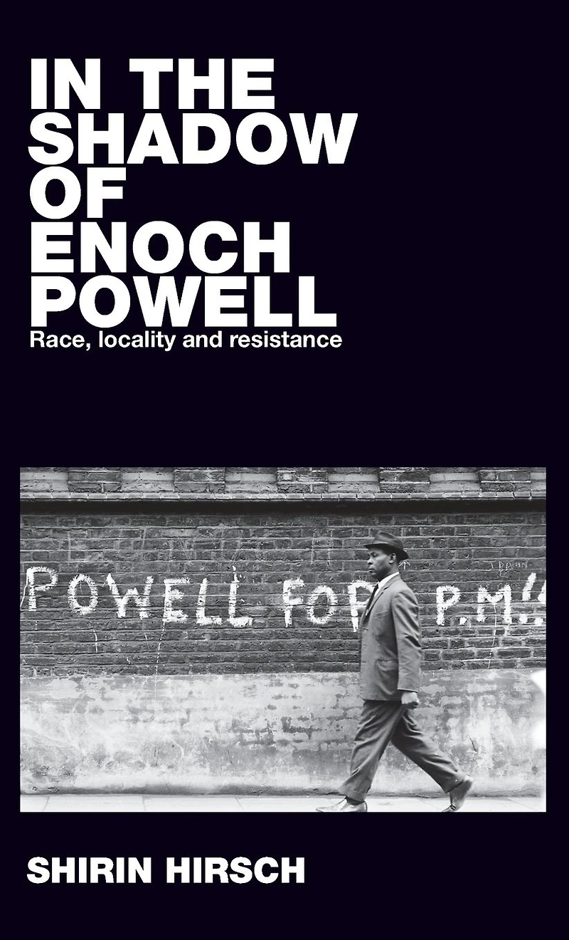 the shadow of Enoch Powell: Race, locality and resistance