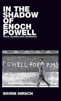 the shadow of Enoch Powell: Race, locality and resistance