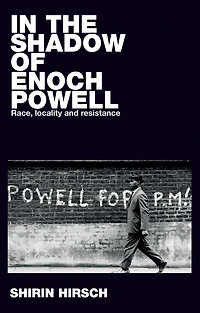 the shadow of Enoch Powell: Race, locality and resistance
