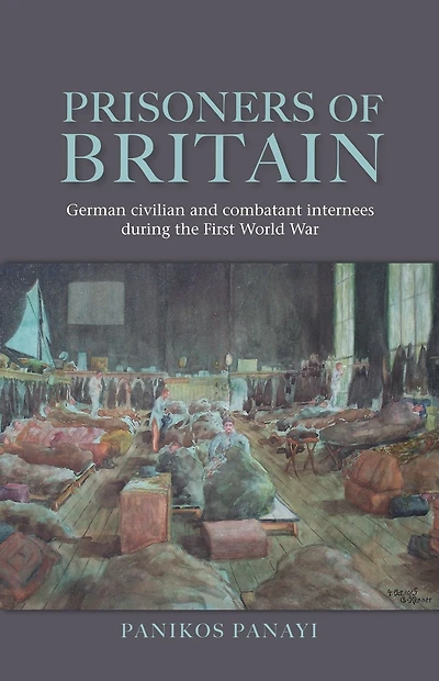 Prisoners of Britain: German civilian and combatant internees during the First World War