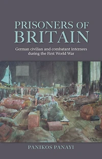 Prisoners of Britain: German civilian and combatant internees during the First World War