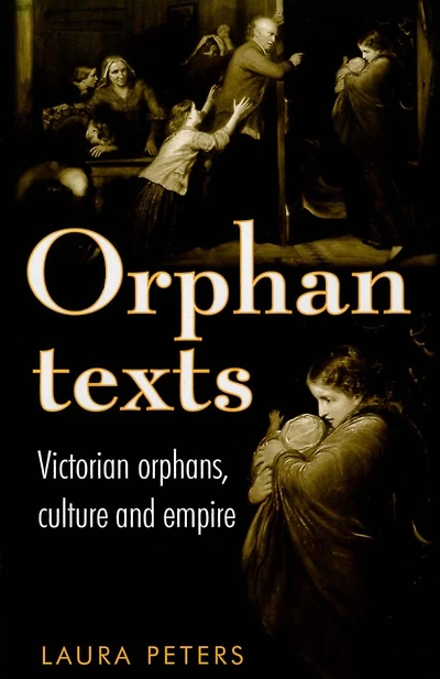 Orphan texts: Victorians, orphans, culture and empire