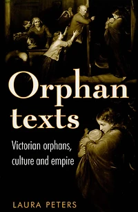 Orphan texts: Victorians, orphans, culture and empire