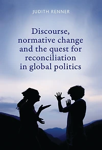 Discourse, normative change and the quest for reconciliation in global politics