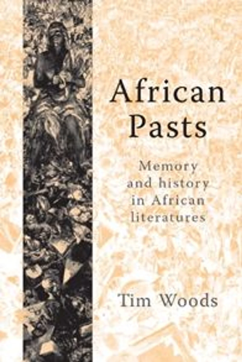 African pasts: Memory and history in African literatures